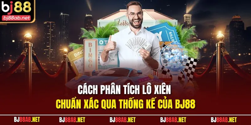 Cách phân tích lô xiên chuẩn xác qua thống kế của BJ88