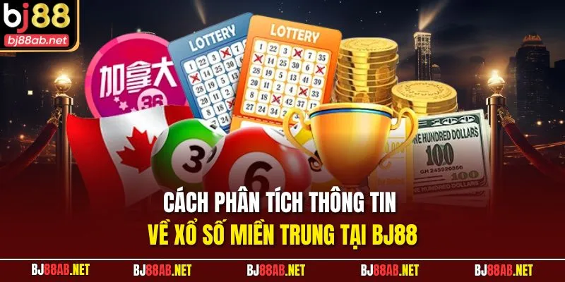 Cách phân tích thông tin về xổ số miền trung tại BJ88