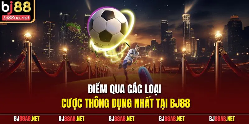 Điểm qua các loại cược thông dụng nhất tại BJ88