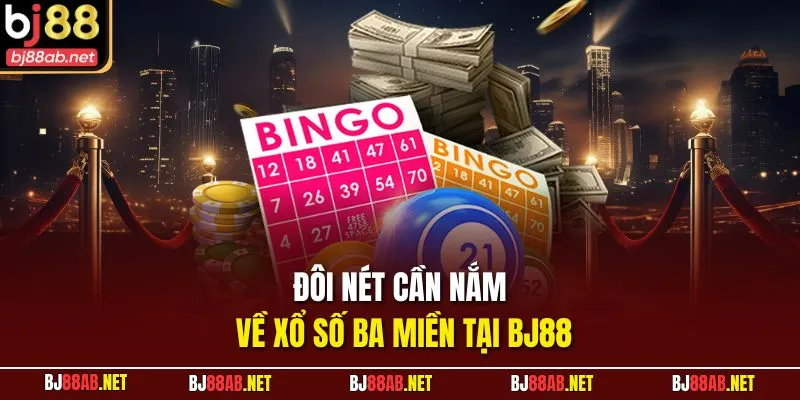 Đôi nét cần nắm về xổ số ba miền tại BJ88