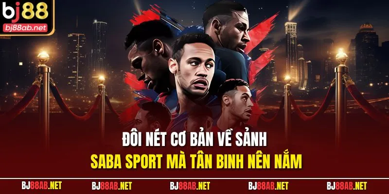 Đôi nét cơ bản về sảnh SABA Sport mà tân binh nên nắm