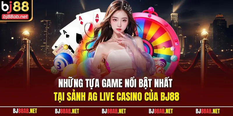 Những tựa game nổi bật nhất tại sảnh AG Live Casino của BJ88