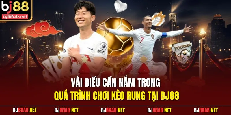 Vài điều cần nắm trong quá trình chơi kèo rung tại BJ88