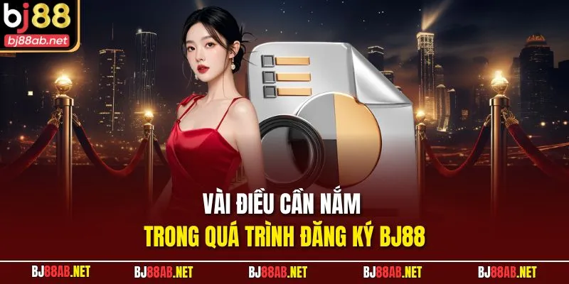 Vài điều cần nắm trong quá trình đăng ký BJ88