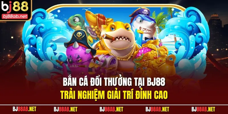 Bắn cá đổi thưởng