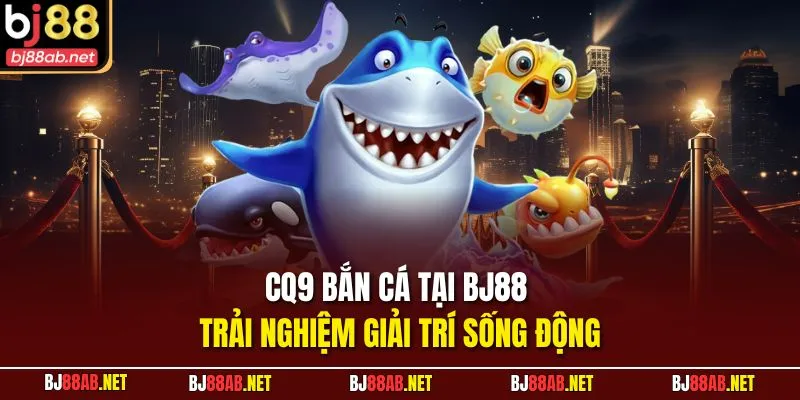 CQ9 Bắn cá