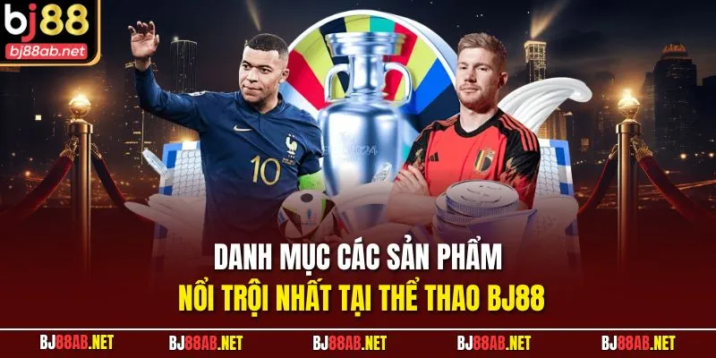 Danh mục các sản phẩm nổi trội nhất tại thể thao BJ88