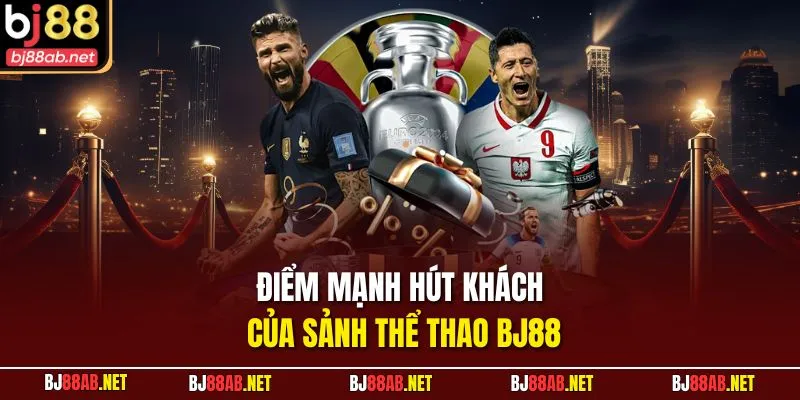Điểm mạnh hút khách của sảnh thể thao BJ88