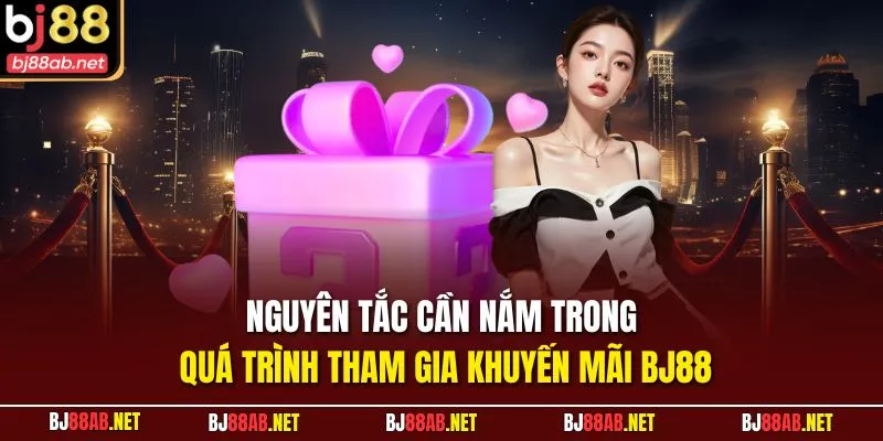 Nguyên tắc cần nắm trong quá trình tham gia khuyến mãi BJ88